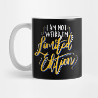 I Am Not Weird I'm a Limited Edition Mug